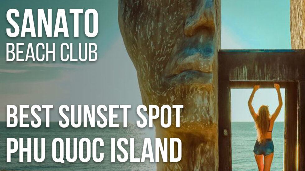 Sunset Sanato Beach Club – จุดหมายปลายทางพระอาทิตย์ตกที่ดีที่สุด – Phu Quoc Vietnam